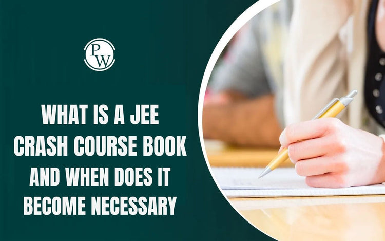 What is a JEE Crash Course Book and When Does it Become Necessary