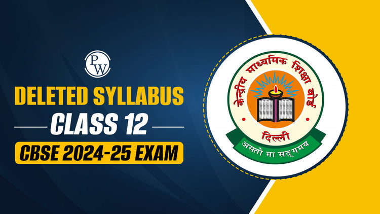 Deleted Syllabus of Class 12 CBSE 2024-25 Exam