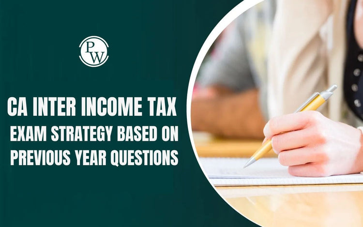CA Inter Income Tax Exam Strategy Based on Previous Year Questions