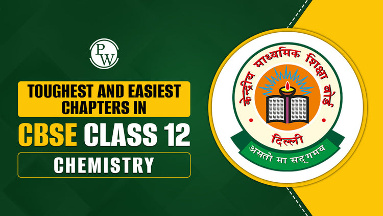 Toughest and Easiest Chapters in CBSE Class 12 Chemistry