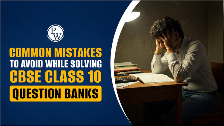 Common Mistakes to Avoid While Solving CBSE Class 10 Question Banks