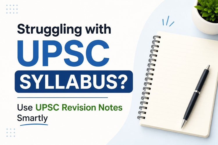 Struggling with UPSC Syllabus? Use UPSC Revision Notes Smartly