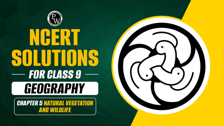 NCERT Solutions for Class 9 Geography Chapter 5 Natural Vegetation and Wildlife