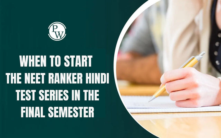 When to Start the NEET Ranker Hindi Test Series in the Final Semester