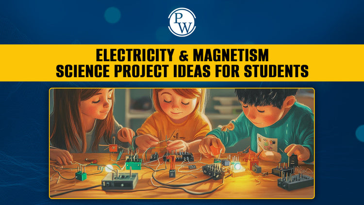 Electricity & Magnetism Science Project Ideas for Students