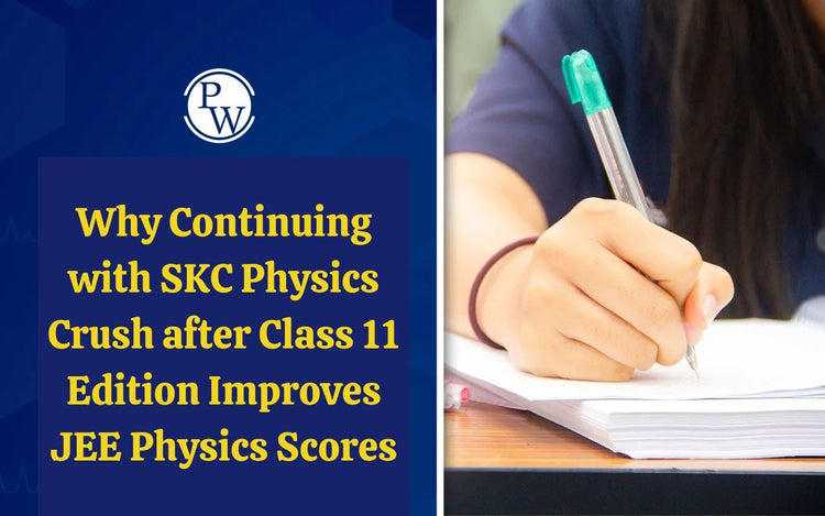 Why Continuing with SKC Physics Crush after Class 11 Edition Improves JEE Physics Scores