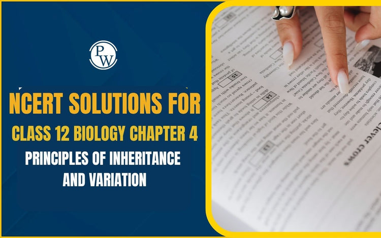 NCERT Solutions for Class 12 Biology Chapter 4 Principles of Inheritance and Variation