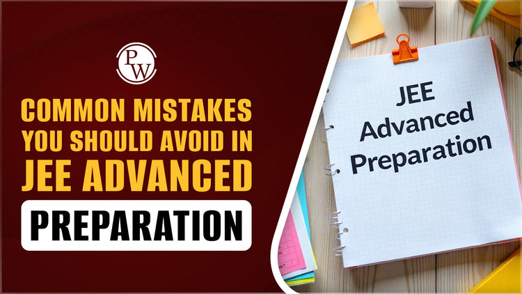 Common Mistakes You Should Avoid in JEE Advanced Preparation