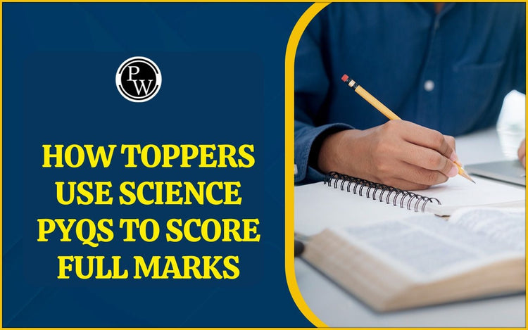 How Toppers Use Science PYQs to Score Full Marks