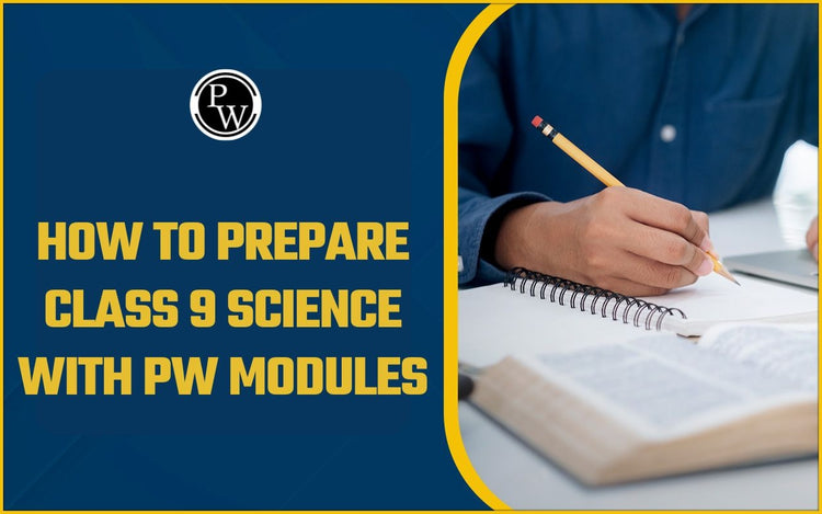 How to Prepare Class 9 Science with PW Modules