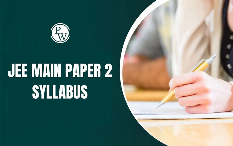 JEE Main Paper 2 Syllabus for 2026 Exam