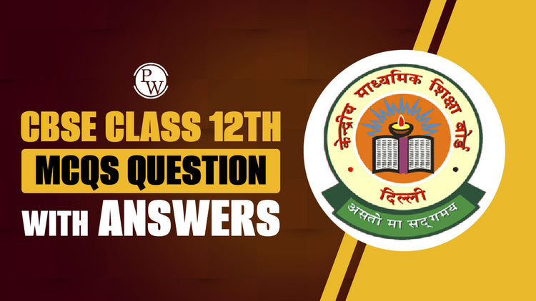 CBSE Class 12th MCQs Question with Answers