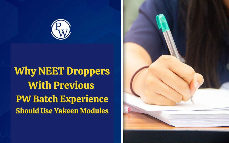 Why NEET Droppers With Previous PW Batch Experience Should Use Yakeen Modules