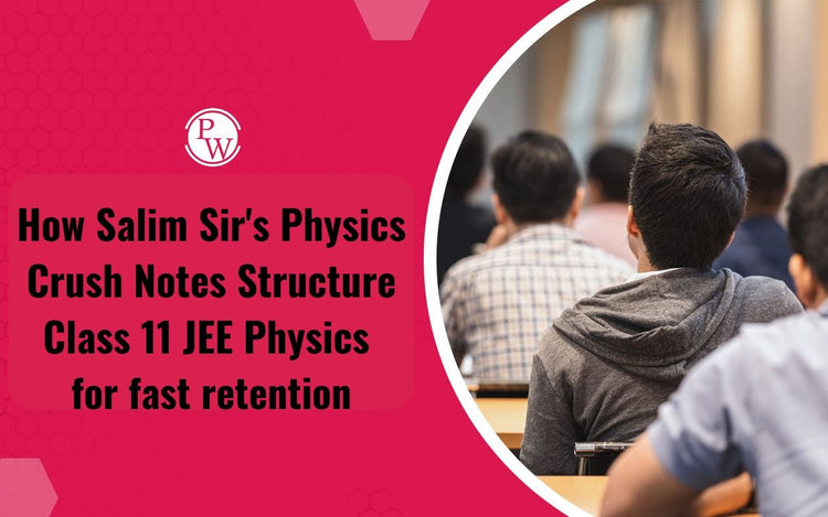 How Salim Sir's Physics Crush Notes Structure Class 11 JEE Physics for fast retention