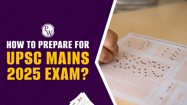 How to Prepare for UPSC Mains 2025 Exam?