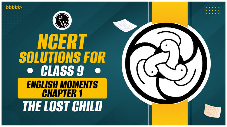 NCERT Solutions for Class 9 English Moments Chapter 1 The Lost Child