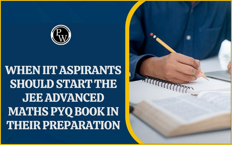 When IIT aspirants should start the JEE Advanced Maths PYQ Book in their preparation
