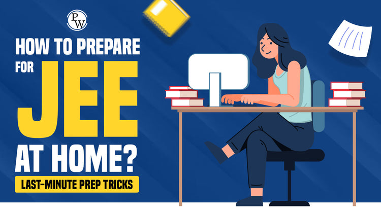 How to Prepare for JEE 2026 at Home? Last-Min Prep Tricks