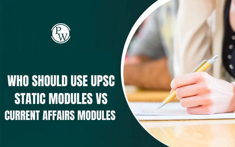 Who Should use UPSC Static Modules vs Current Affairs Modules