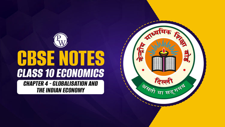 CBSE Notes Class 10 Economics Chapter 4 - Globalisation and the Indian Economy