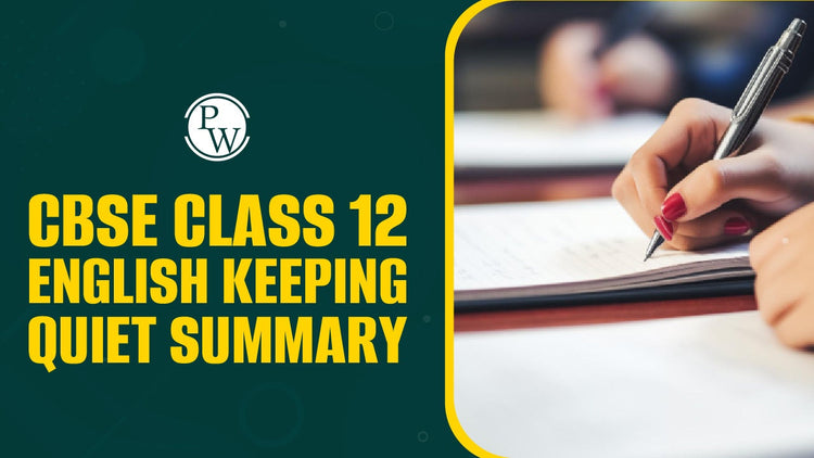 CBSE Class 12 English Keeping Quiet Summary
