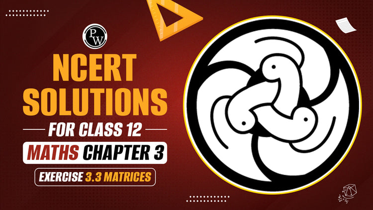 NCERT Solutions for Class 12 Maths Chapter 3 Exercise 3.3 Matrices