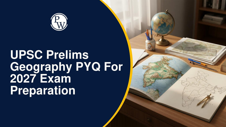UPSC Prelims Geography PYQ for 2027 Exam Preparation