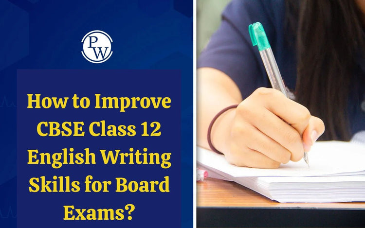 How to Improve CBSE Class 12 English Writing Skills for Board Exams?