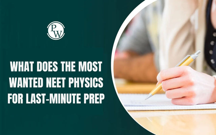 What Does the Most Wanted NEET Physics for Last-Minute Prep