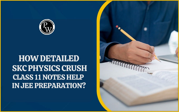 How Detailed SKC Physics Crush Class 11 Notes Help in JEE Preparation?