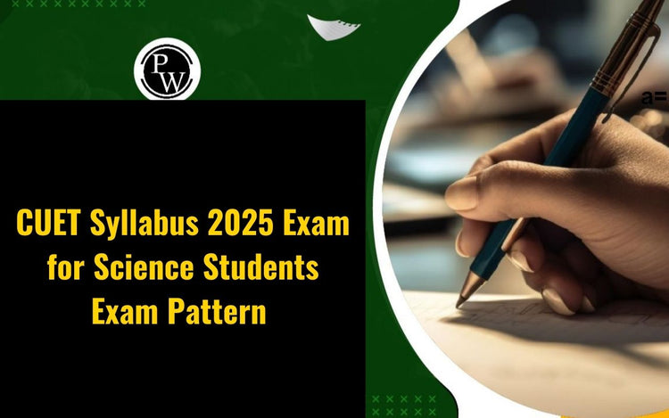 CUET Syllabus 2025 Exam for Science Students, Exam Pattern - Download PDF