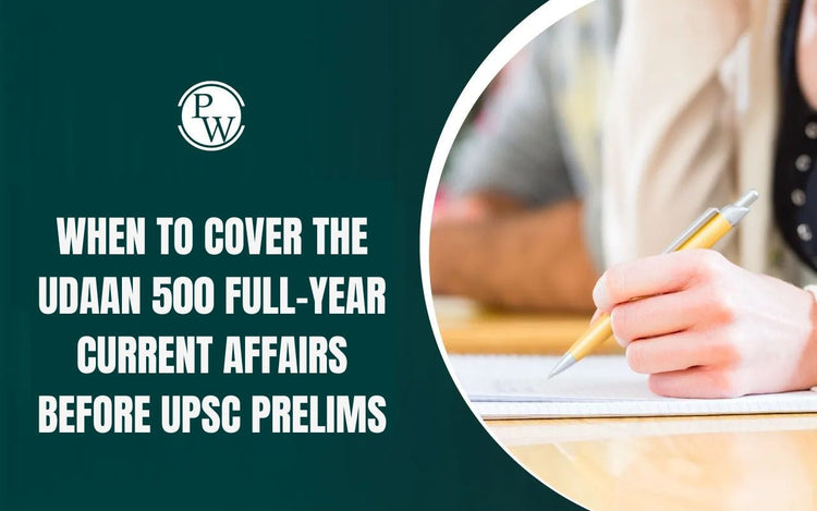 When to Cover the UDAAN 500 Full-Year Current Affairs Before UPSC Prelims