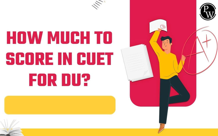 How Much to Score in CUET for DU?