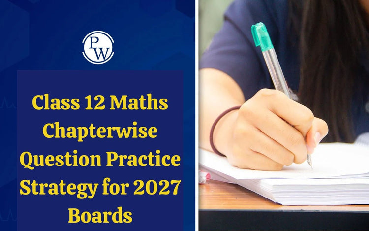 Class 12 Maths Chapterwise Question Practice Strategy for 2027 Boards