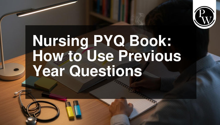Nursing PYQ Book: How to Use Previous Year Questions