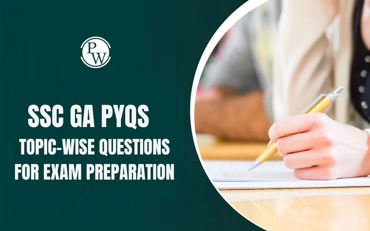 SSC GA PYQs – Topic-Wise Questions for Exam Preparation