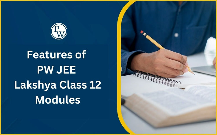 Features of PW JEE Lakshya Class 12 Modules for Exam Preparation