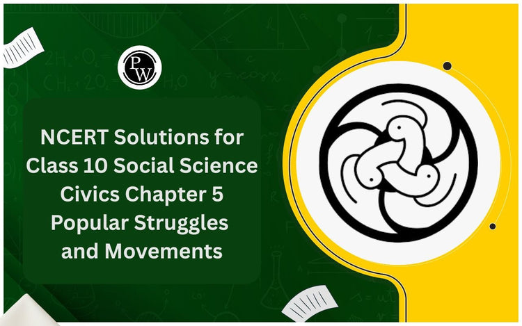 NCERT Solutions for Class 10 Social Science Civics Chapter 5 Popular Struggles and Movements