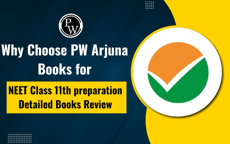 Why Choose PW Arjuna Books for NEET Class 11th preparation - Detailed Books Review