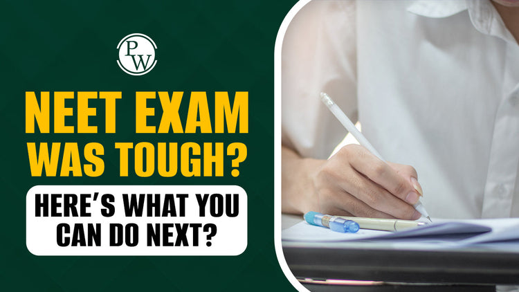 NEET Exam Was Tough? Here’s What You Can Do Next?