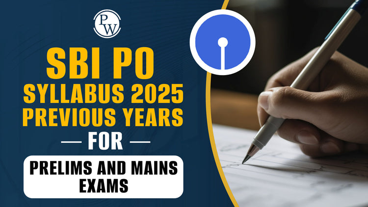 SBI PO Syllabus 2025 for Prelims and Mains Exams