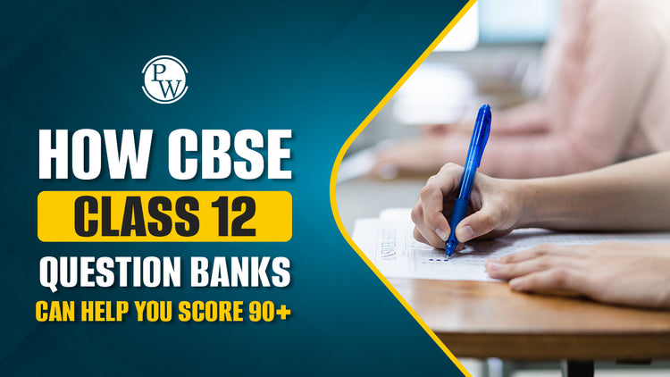 How CBSE Class 12 Question Banks Can Help You Score 90+