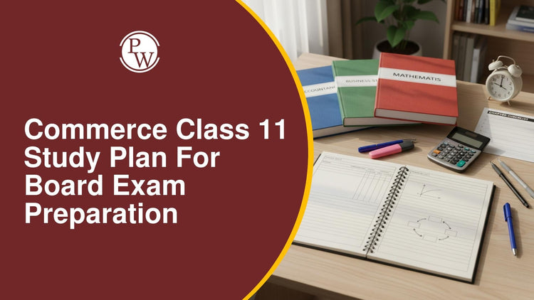 Commerce Class 11 Study Plan for Board Exam Preparation