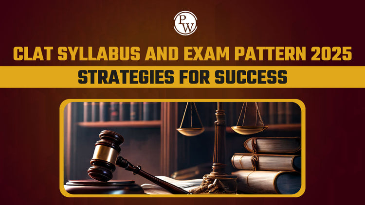 CLAT Syllabus and Exam Pattern 2025: Strategies for Success