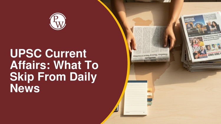 UPSC Current Affairs: What to Skip From Daily News