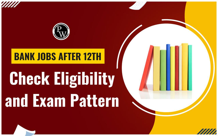 Bank Jobs After 12th - Check Eligibility & Exam Pattern