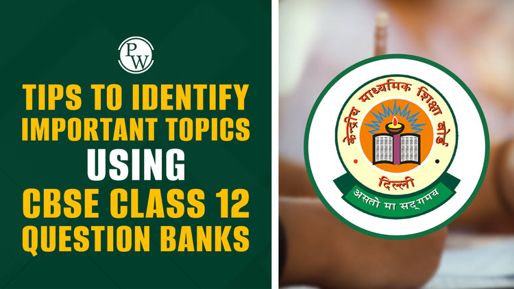 Tips to Identify Important Topics Using CBSE Class 12 Question Banks