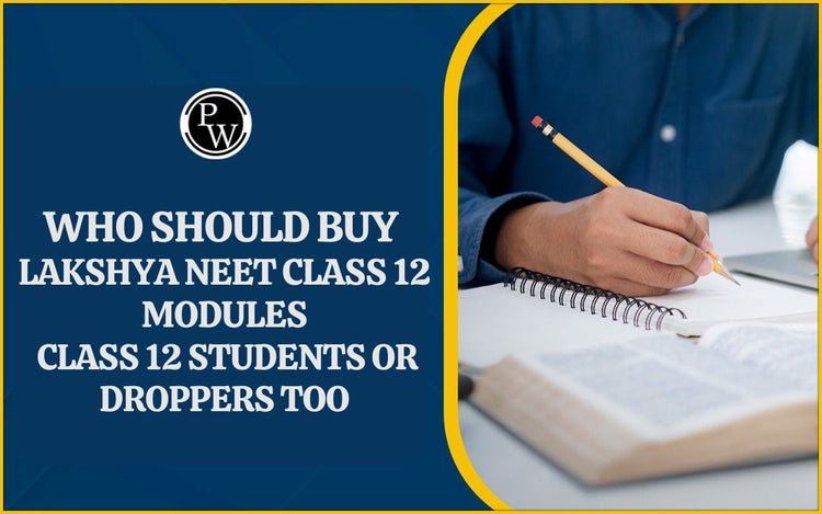 Who Should Buy Lakshya NEET Class 12 Modules — Class 12 Students or Droppers Too