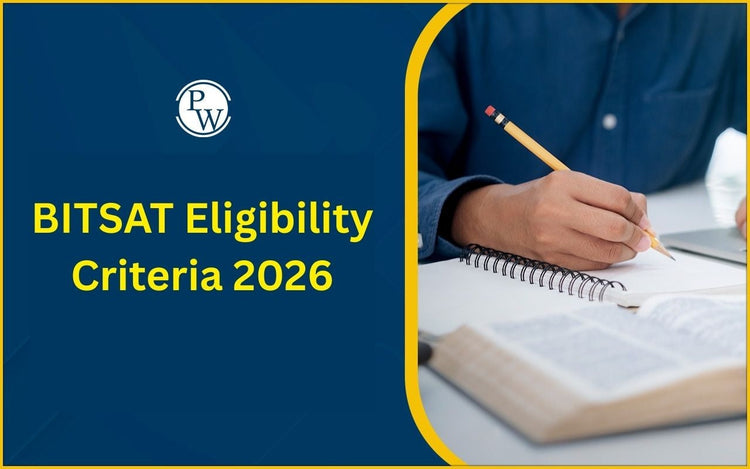 BITSAT Eligibility Criteria 2026 Age Limit, Qualification & Subject Requirements