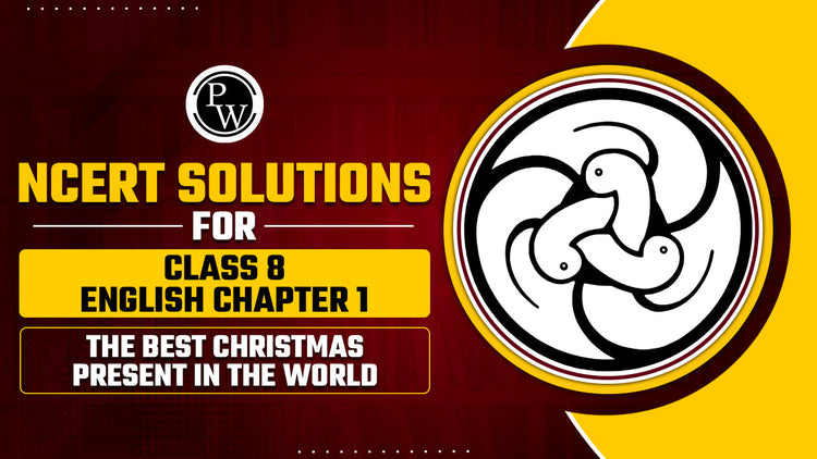 NCERT Solution for Class 8 English Chapter 1 The Best Christmas Present in the World